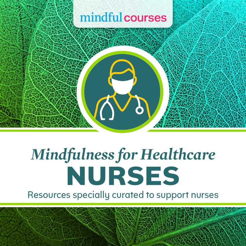 Mindfulness for Healthcare Course: Nurses