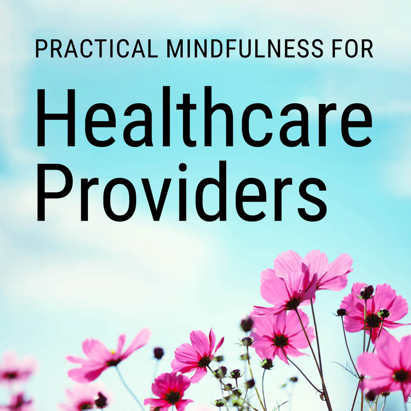 Practical Mindfulness for Healthcare Providers Course